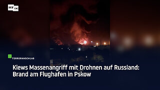 Kiews Massenangriff mit Drohnen auf Russland: Brand am Flughafen in Pskow