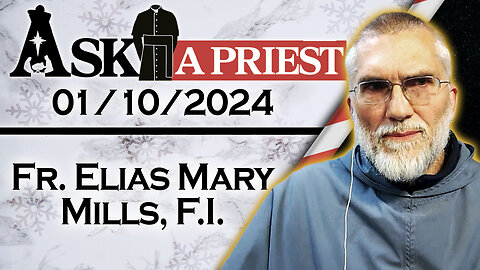 Ask A Priest Live with Fr. Elias Mary Mills, F.I. - 1/10/24