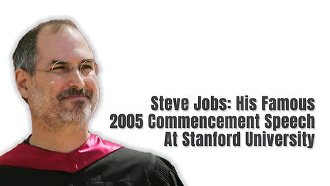 Steve Jobs: His Famous 2005 Commencement Speech At Stanford University