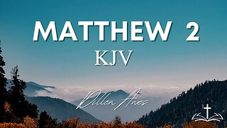 Matthew 2 - King James Bible Read By Dillon Awes