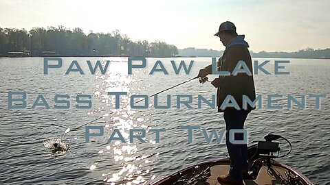 Paw Paw Lake Bass Tournament - Part Two