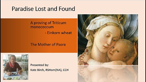 Paradise Lost and Found: The homeopathic proving of Einkorn Wheat (Triticum monococcum)(80 min)