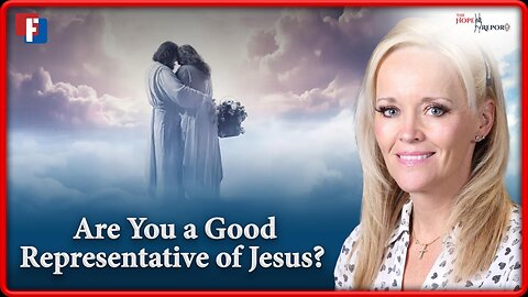 The Hope Report With: Melissa Huray - Are You a Good Representative of Jesus
