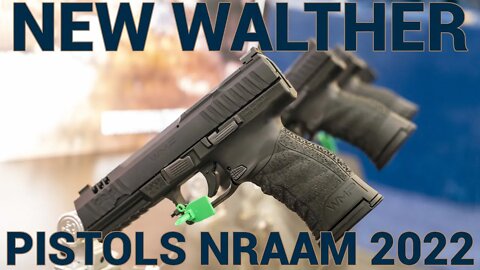 New and Upgraded Walther Pistols at NRAAM 2022