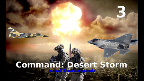 Command: Desert Storm Israeli Counterpunch walkthrough pt. 3/10