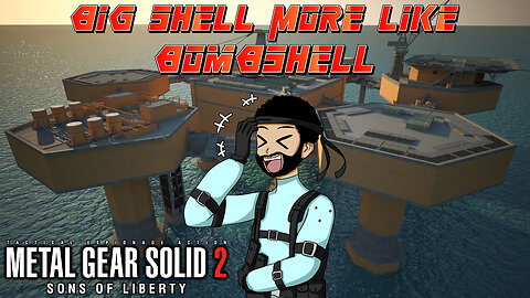 Big Shell More Like BOMBSHELL | Metal Gear Solid 2 [3]