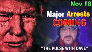 Major Decode HUGE Intel Nov 18: "Major Arrests Coming: THE PULSE WITH DAVE"