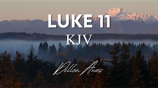 Luke 11 - King James Audio Bible Read By Dillon Awes