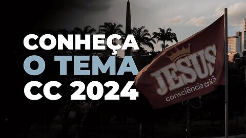 CONHEÇA O TEMA! | Consciência Cristã 2024