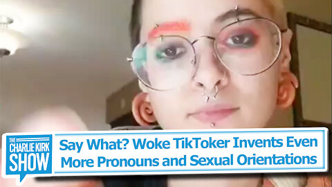Say What? Woke TikToker Invents Even More Pronouns and Sexual Orientations