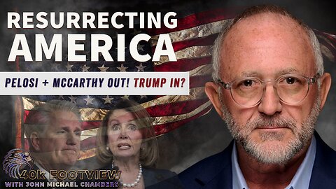 Resurrecting America - Pelosi / McCarthy Out! Trump in?