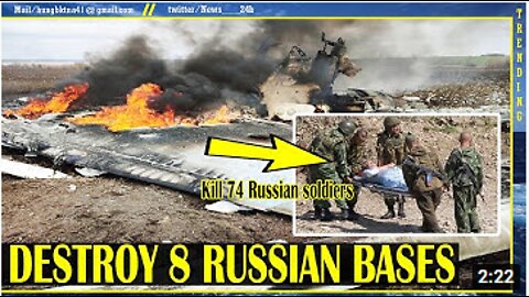 Ukraine killed 74 soldiers,destroyed 8 Russian military bases took control of these bases in Kherson