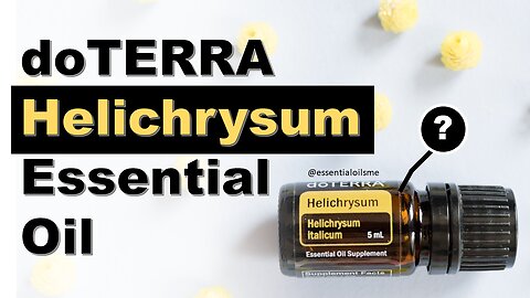 doTERRA Helichrysum Essential Oil Benefits and Uses
