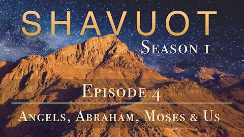 Shavuot Season 1: Episode 4: Angels Abraham Moses And Us