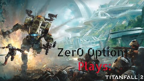 Zer0 0ption Plays: Titanfall 2