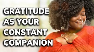 Gratitude As Your Constant Companion | Daily Inspiration