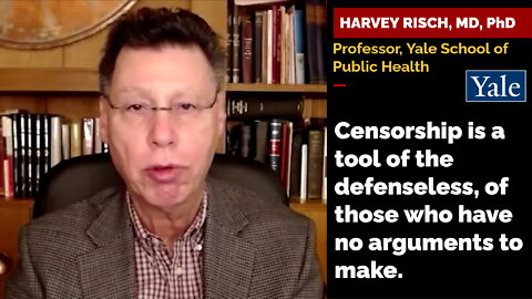 Prof. Harvey Risch: Censorship is a tool of the defenseless, of those who have no arguments to make