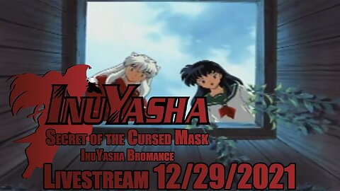 InuYasha Bromance // InuYasha: Secret of the Cursed Mask // LIVESTREAM // 12/29/2021