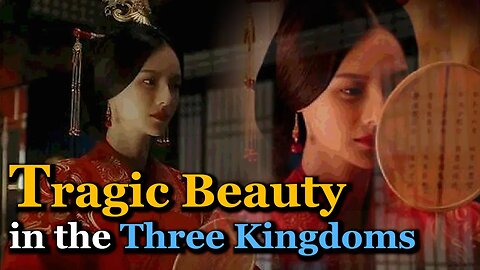 Kindness Betrayed: Tragic Beauty in the Three Kingdoms | Lady Zhen (Zhen Fu)