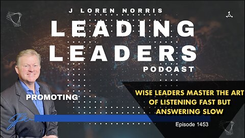 WISE LEADERS MASTER THE ART OF LISTENING FAST BUT ANSWERING SLOW