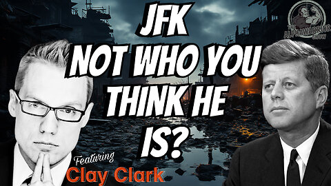 JFK NOT WHO YOU THINK HE IS? Featuring CLAY CLARK - EP.197