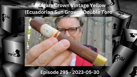 SJ Cigars Crown Vintage Yellow (Ecuadorian Sun Grown) Double Toro / Episode 295 / 2023-05-30