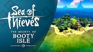 Sea of Thieves: The Beauty of Booty Isle