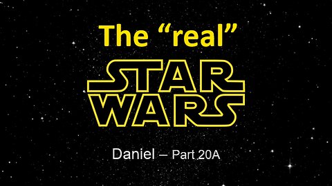 Daniel (Part20A): The ‘Real’ Star Wars