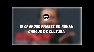 10 Grandes Frases do Renan | Choque de Cultura