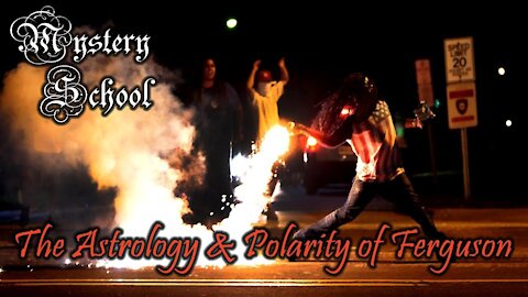 Mystery School Lesson 45: The Astrology & Polarity of Ferguson