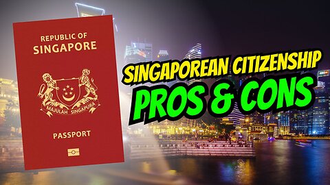 Singaporean Citizenship: Pros & Cons 🇸🇬