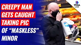 WATCH: Creepy Man Gets CAUGHT For Taking Pic Of “Maskless” Minor