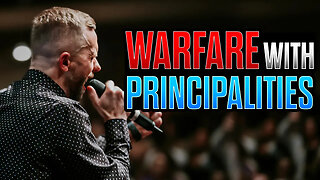 Warfare with Principalities in the Spiritual Realm