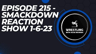 Episode 215 - WWE Smackdown Reaction 1-6-2023