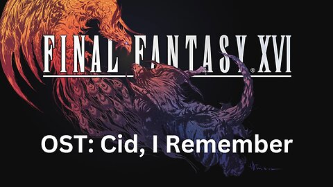Final Fantasy 16 OST 172: Cid, I Remember