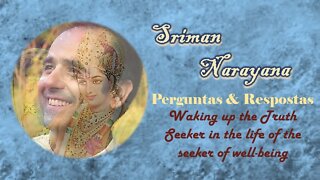 Sriman Narayana ~ Q&A - Waking up the Truth Seeker in the seeker of well being - With Subtitles