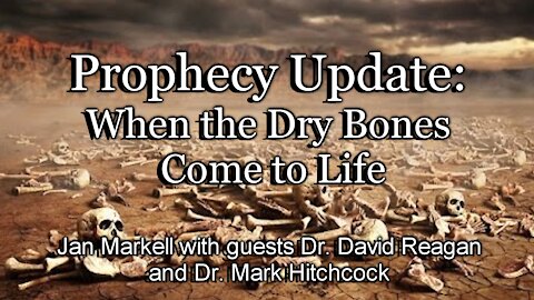 Prophecy Update: When the Dry Bones Come to Life
