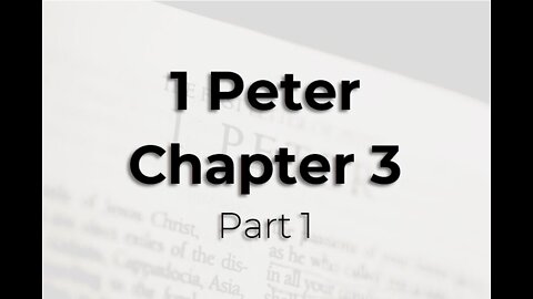1 Peter Chapter 3, Part 1