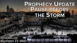 2022 11 27 John Haller's Prophecy Update "Pause Before the Storm"