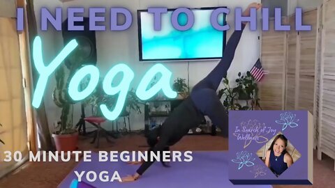 30 Minute Beginners Yoga, I Need to Chill!