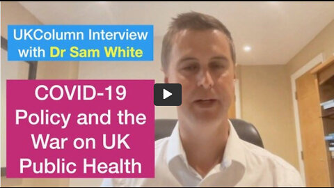 UKC Interview with Dr Sam White - Covid-19 Health Policy and the War on Public Health