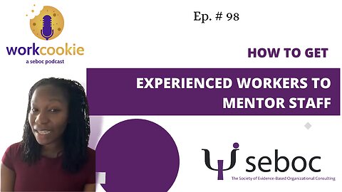 How to Get Experienced Workers to Mentor Staff - Ep. 98 - SEBOC's WorkCookie Industrial/Organizational Psychology Show