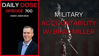 Military Accountability w/Brad Miller | Ep. 700 - The Daily Dose