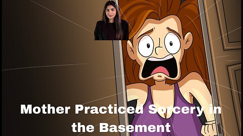 Mother Practiced Sorcery in the Basement