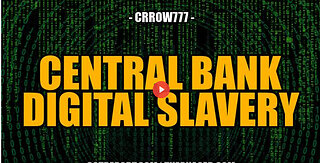 CENTRAL BANK DIGITAL SLAVERY -- Crrow777