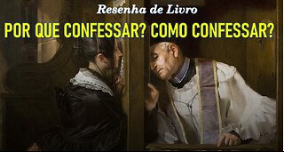 RESENHA DE LIVRO: "POR QUE CONFESSAR? COMO CONFESSAR?" (Professor Felipe Aquino)