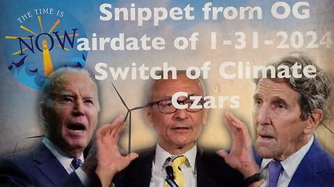Snippet from OG Air date 1-31-2024 Changing of the Climate Czars