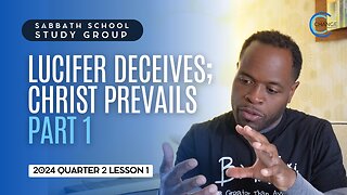 Lucifer Deceives; Christ Prevails (Revelation) Sabbath School Lesson Study Group w/ Chris Bailey III