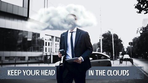 Keep Your Head in the Clouds