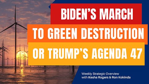 Biden's March to Green Destruction or Trump's Agenda47